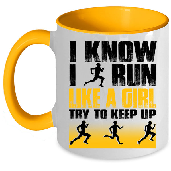 Funny Runner Coffee Mug, I Know I Run Like A Girl Accent Mug