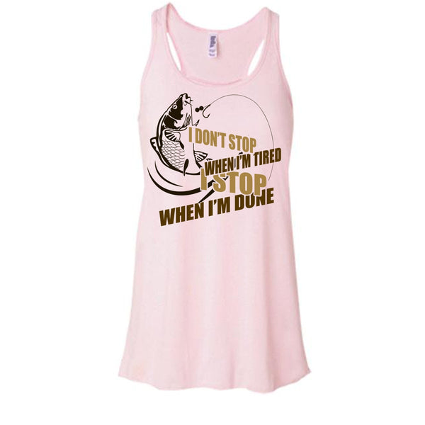 I Don't Stop When I'm Tried T Shirt, I Love Fishing Tank Top
