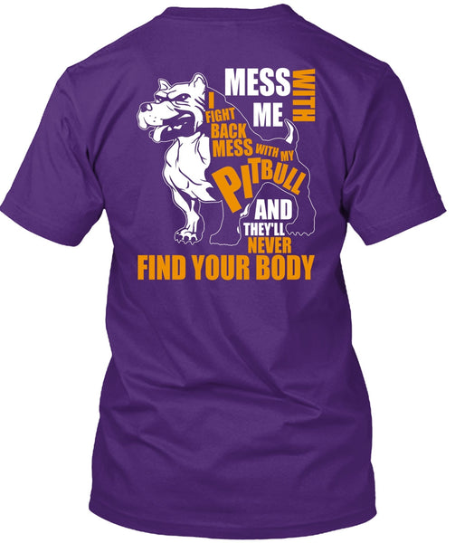 Mess With My Pit Bull T Shirt, Never Find Your Body T Shirt