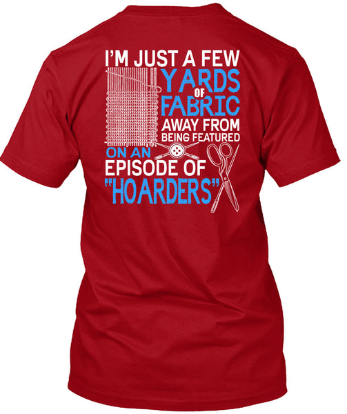 I'm Just A Few Yards Fabric T Shirt, Being A Knitter T Shirt
