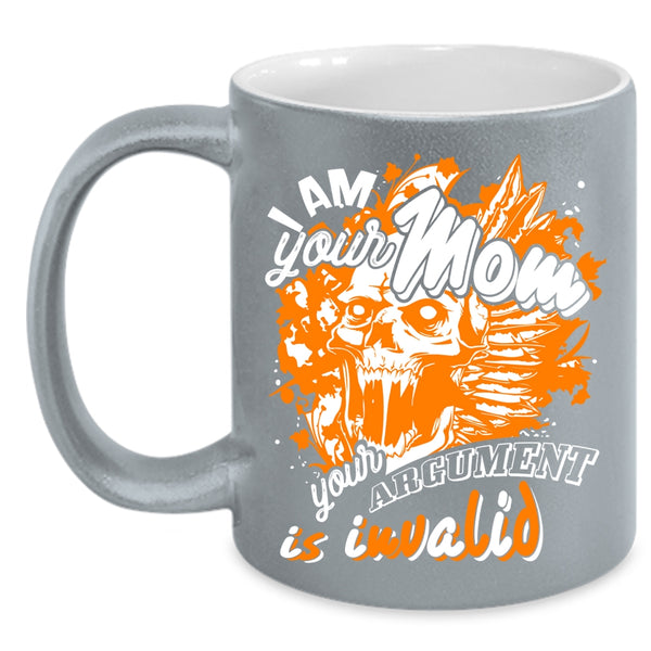 I Am Your Mom Coffee Mug, Your Argument Is Invalid Coffee Cup