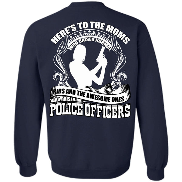 Here's To The Moms T Shirt, I Love Police Sweatshirt