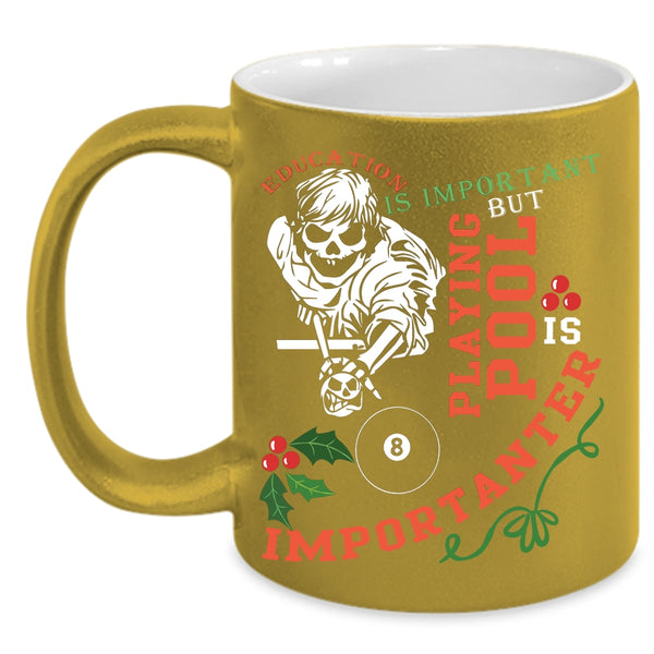Education Is Important Coffee Mug, Playing Pool Is Importanter Coffee Cup