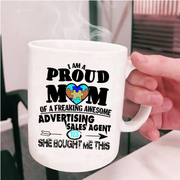 Funny Coffee Mug, I Am A Proud Mom Of An Advertising Sales Agent Cup