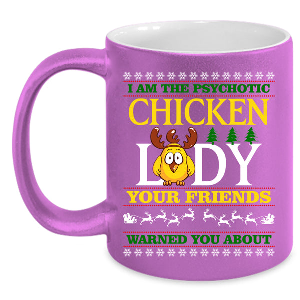 I Am The Psychotic Chicken Lady Coffee Mug, Christmas For Lady Coffee Cup