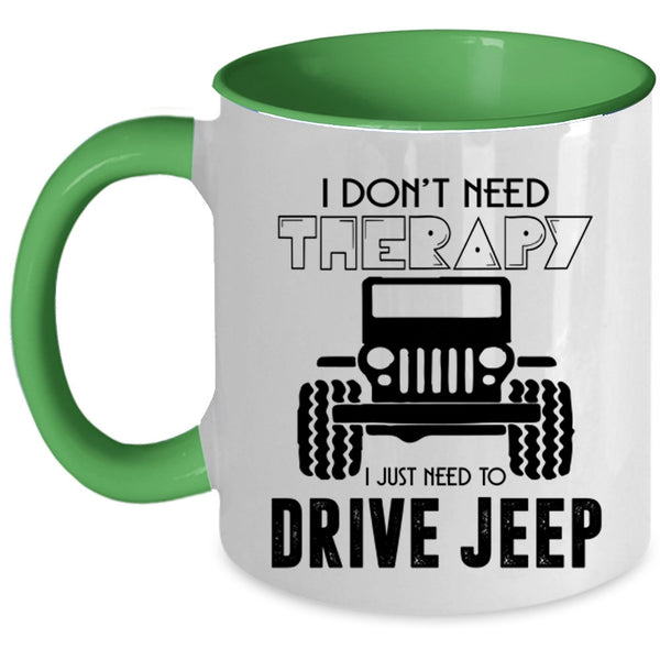 I Just Need To Drive Jeep Coffee Mug, I Don't Need Therapy Accent Mug