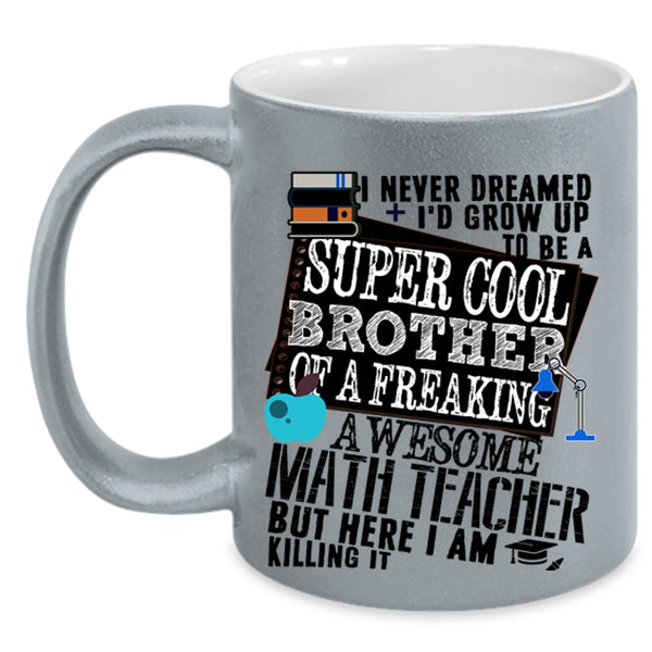 Cool Coffee Mug, I'd Grow Up To Be A Brother Of A Math Teacher Accent Mug