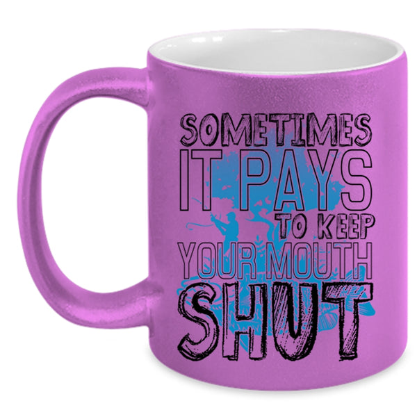Funny Fishing Coffee Mug, Sometimes It Pays To Keep Your Mouth Accent Mug