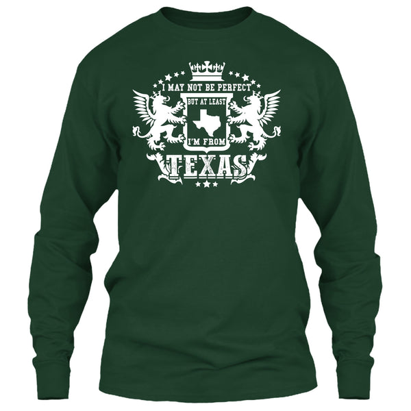I May Not Be Perfect T Shirt, But At Least I'm From Texas T Shirt