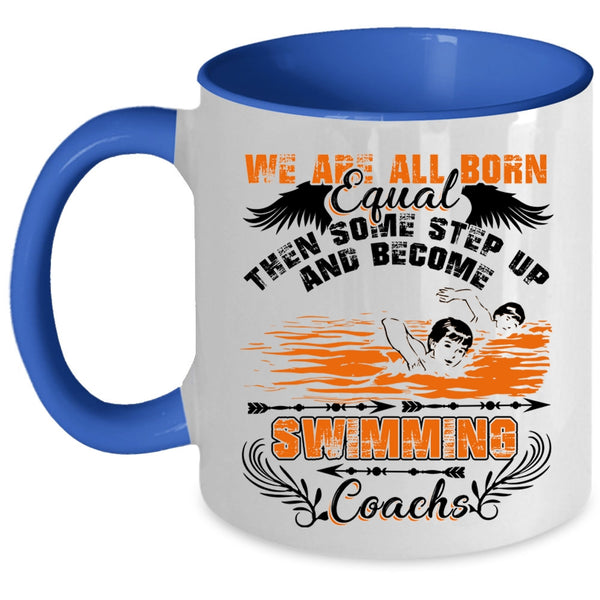 Become Swimming Coachs Coffee Mug, We Are All Born Equal Accent Mug