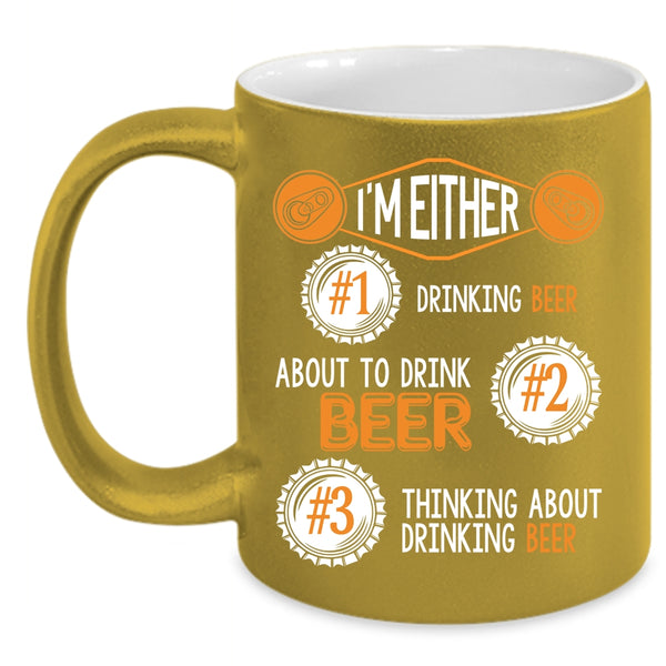 I'm Either About To Drink Beer Coffee Mug, Thinking About Drinking Beer Coffee Cup