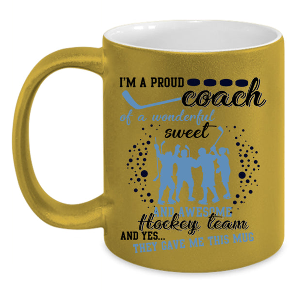 Cool Coach Coffee Mug, I'm A Proud Coach Of A Aweet Hockey Team Accent Mug