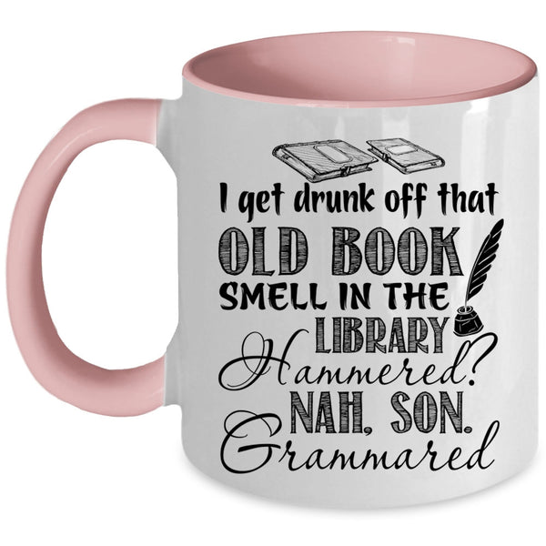 That Old Book Smell In The Library Coffee Mug, I Get Drunk Off Accent Mug