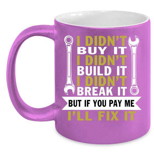 I Didn't Buy It Coffee Mug, I Didn't Build It Coffee Cup