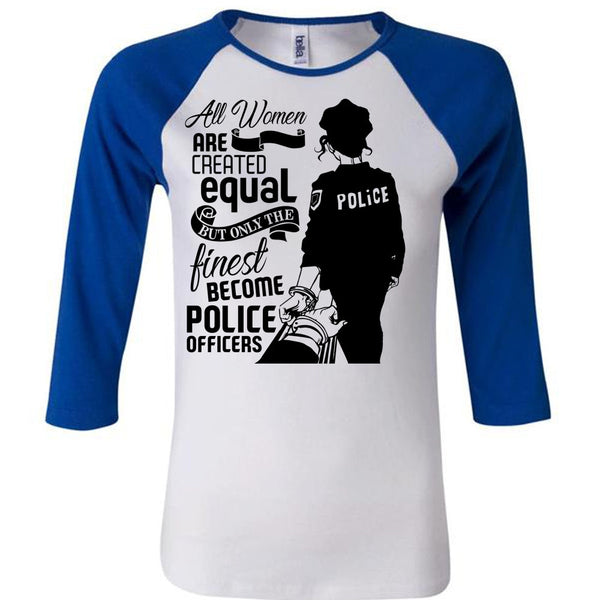 All Women Are Created Equal T Shirt, I Love Police T Shirt, Awesome T-Shirts