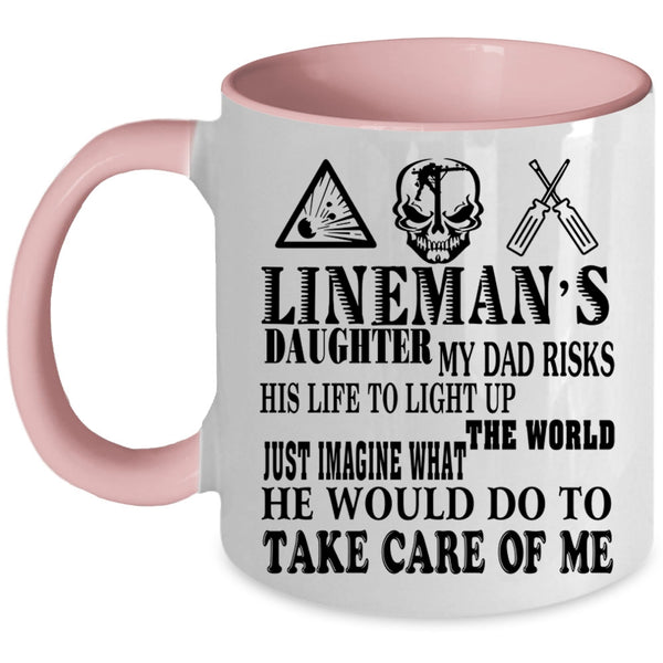 My Dad Would Do To Take Care Of Me Coffee Mug, Lineman's Daughter Accent Mug