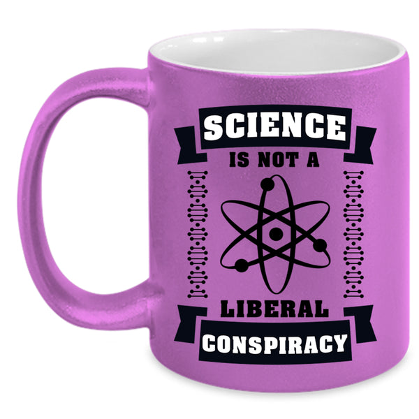 Cool Science Coffee Mug, Science Is Not A Liberal Conspiracy Accent Mug