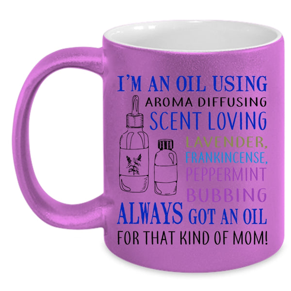 Cool Mom Coffee Mug, I'm An Oil Using Aroma Diffusing Accent Mug