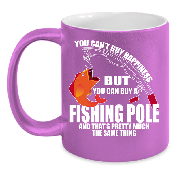 You can't Buy Happiness Coffee Mug, You Can Buy A Fishing Pole Coffee Cup