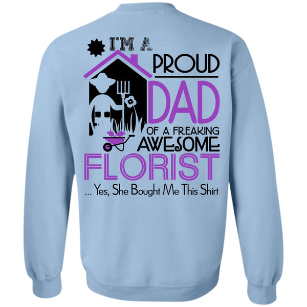 Being A Florist T Shirt, I'm A Proud Dad Of A Freaking Awesome Florist Sweatshirt
