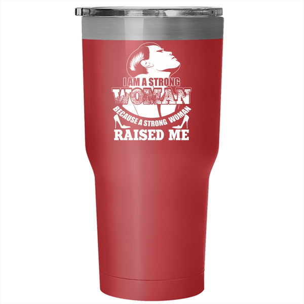 I Am A Strong Woman Tumbler 30 oz Stainless Steel, Because A Strong Woman Raised Me Travel Mug