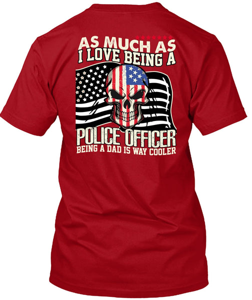 I Love Being A Police Officer T Shirt, Being A Police T Shirt