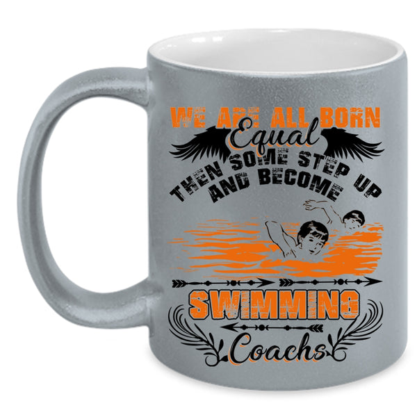 Become Swimming Coachs Coffee Mug, We Are All Born Equal Accent Mug