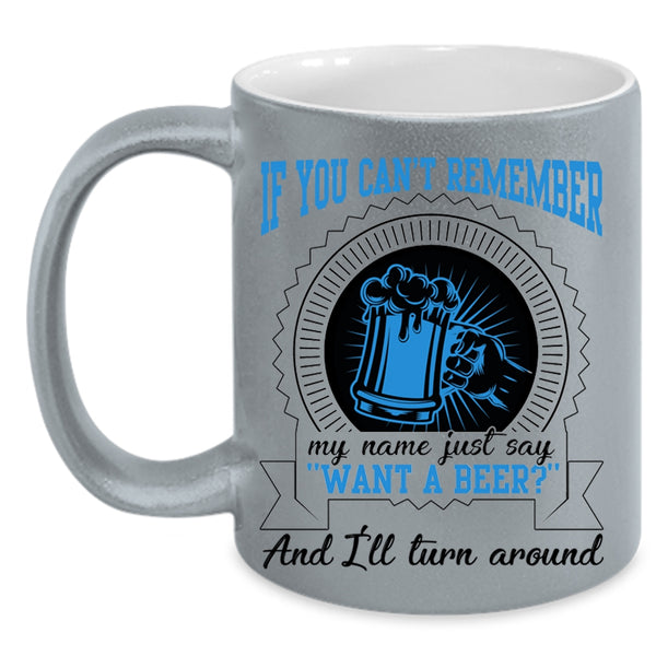 I'll Turn Around Coffee Mug, Just Say Want A Beer Accent Mug