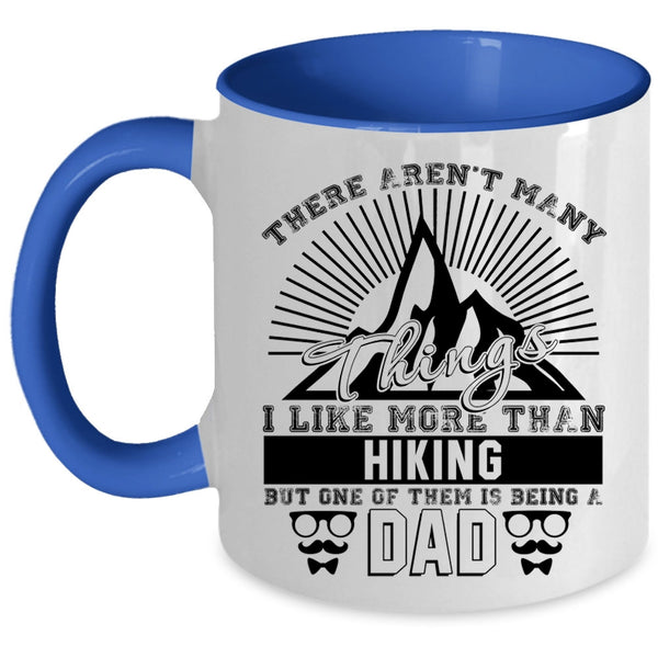 One Of Them Is Being A Dad Coffee Mug, I Like More Than Hiking Accent Mug