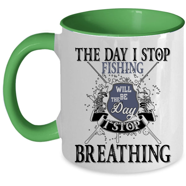 I Stop Breathing Coffee Mug, I Stop Fishing Accent Mug