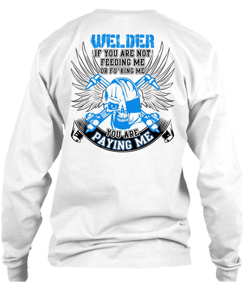 You Are Paying Me T Shirt, I Love Welding T Shirt
