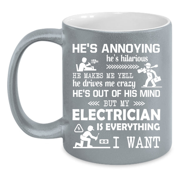My Electrician Is Everything I Want Coffee Mug, Funny Electricians Coffee Cup