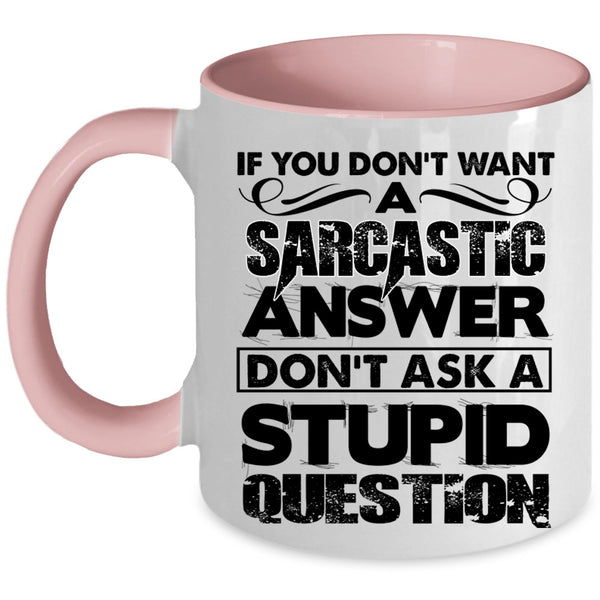 Stupid Question Coffee Mug, Sarcastic Answer Accent Mug