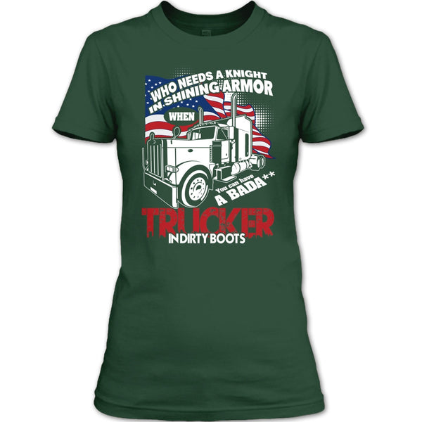 Who Needs A Knight T Shirt, Trucker In Dirty Boots T Shirt