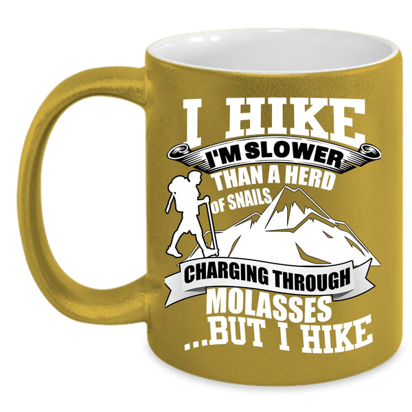 I Hike I'm Slower Than A Herd Of Snails Coffee Mug, I Hike Coffee Cup