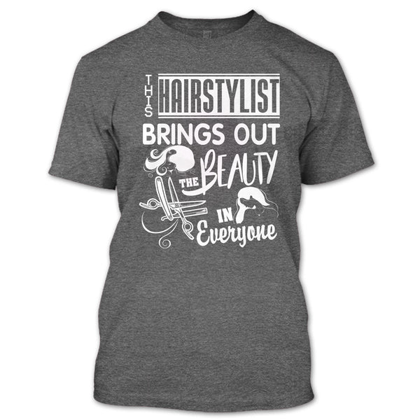 This Hairstylist Brings Out T Shirt, The Beauty In Everyone T Shirt