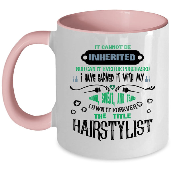 Funny Hair Styling Coffee Mug, I Own It Forever The Title Hairstylist Accent Mug