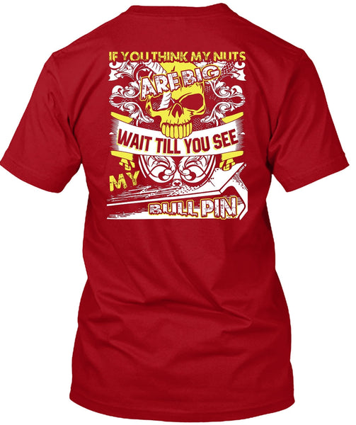You Think My Nuts T Shirt, My Bull Pin T Shirt