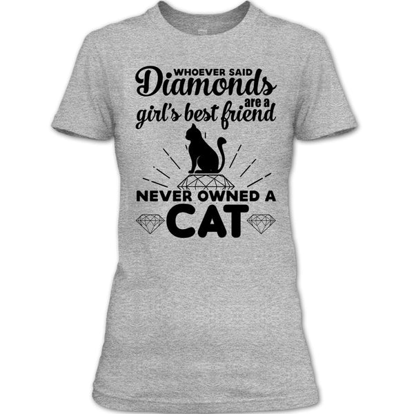Girl's Best Friend Never Owned A Cat T Shirt, I Love My Cat T Shirt