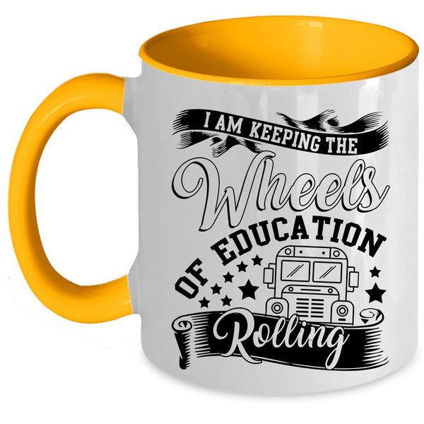 Cool Coffee Mug, I Am Keeping The Wheels Of Education Rolling Accent Mug