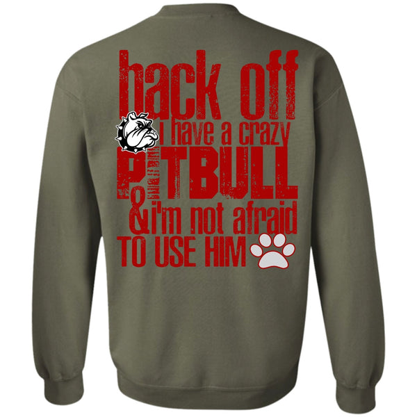 I'm Not Afraid To Use Him T Shirt, I Love Pit Bull Sweatshirt