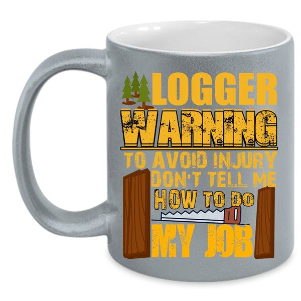 Logger Coffee Mug, Cool Gift For Logger Coffee Cup