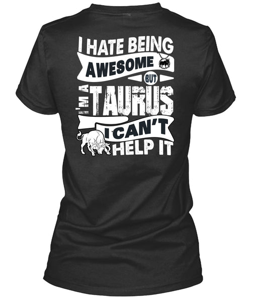 I Hate Being Awesome T Shirt, I'm A Taurus T Shirt