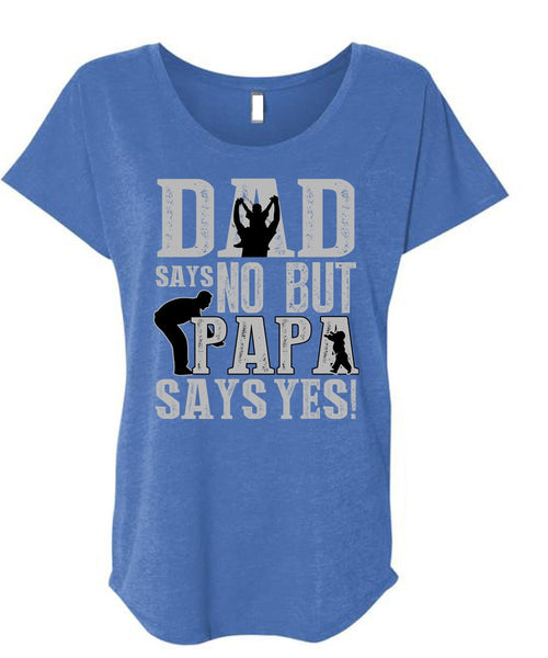 Dad Says No But Papa Says Yes T Shirt, Being A Papa T Shirt, Cool Shirt (Ladies' Triblend Dolman Sleeve)