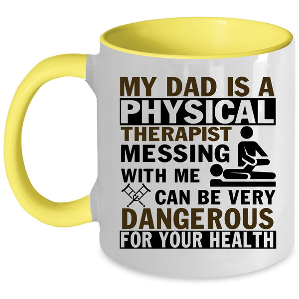 Don't Mess With Me Coffee Mug, My Dad Is A Physical Therapist Accent Mug