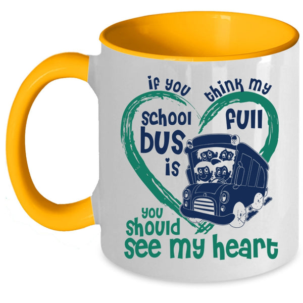 You Should See My Heart Coffee Mug, If You Think My School Bus Is Full Accent Mug