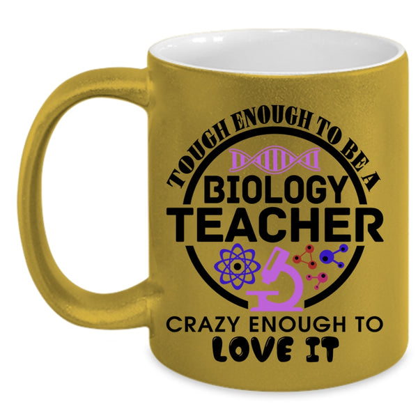 Crazy Enough To Love It Coffee Mug, Tough Enough To Be A Biology Teacher Accent Mug