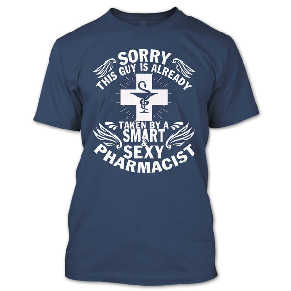 Sorry This Guy Already Taken T Shirt, Taken By A Smart Sexy Pharmacist T Shirt