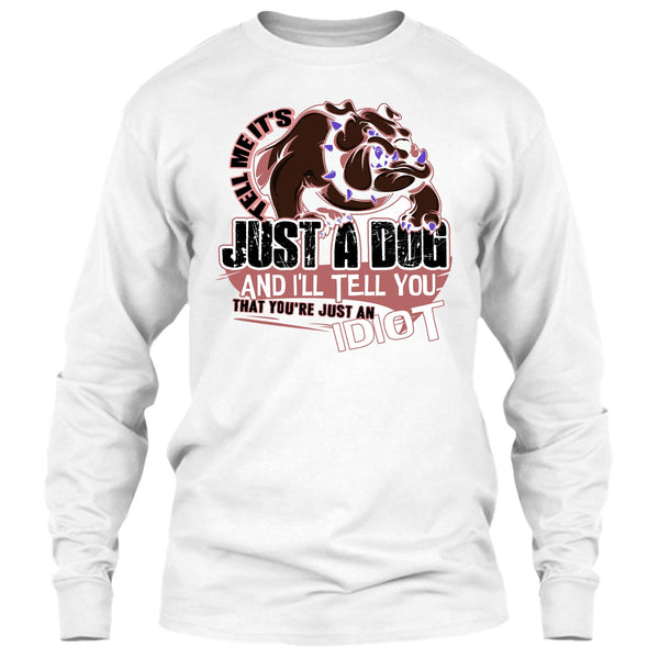 Tell Me It's Juts A Dog T Shirt, Coolest Dog Lover T Shirt