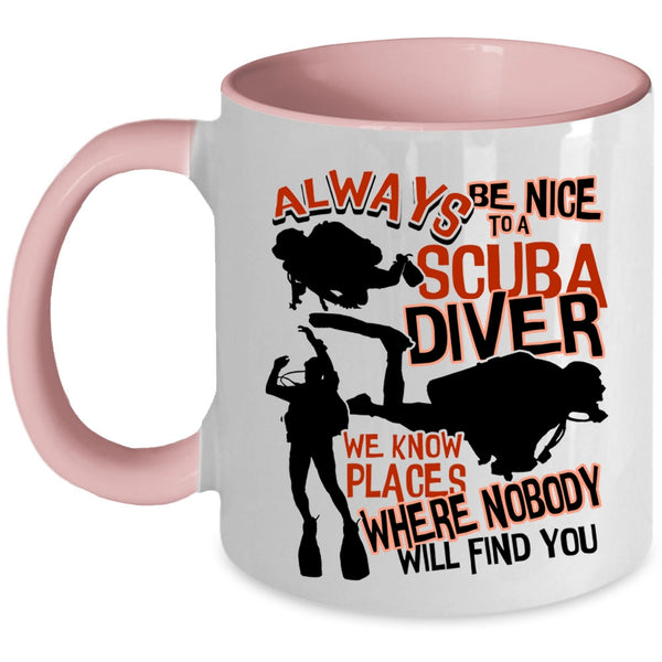 Cool Scuba Diver Coffee Mug, Always Be Nice To A Scuba Diver Accent Mug